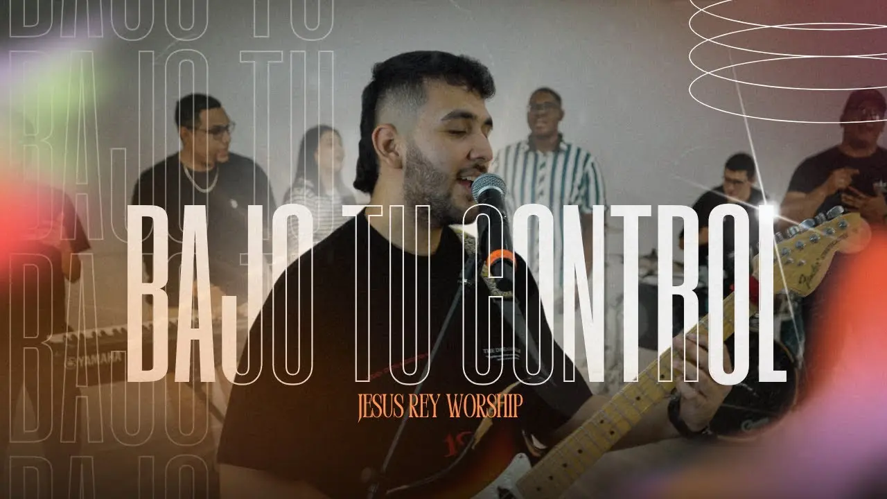 Jesus Rey Worship - Bajo tu control
